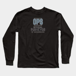 OPS Official Purveyor of Shenanigans Long Sleeve T-Shirt